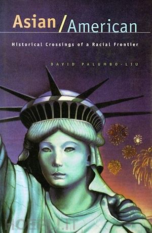 palumbo–liu david - asian/american – historical crossings of a racial frontier