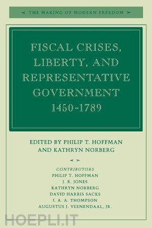 hoffman philip t.; norberg kathryn - fiscal crises, liberty, and representative government 1450–1789