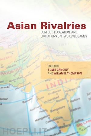 ganguly sumit; thompson william r. - asian rivalries – conflict, escalation, and limitations on two–level games