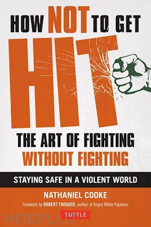 cooke nathaniel - how not to get hit - the art of fighting without fighting