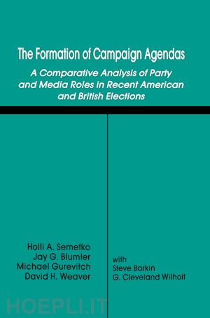 semetko holli a.; blumler jay g.; gurevitch michael; weaver david h.; barkin steve - the formation of campaign agendas