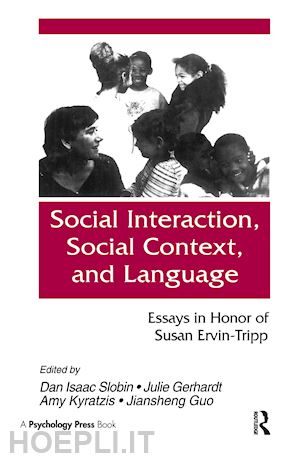 slobin dan isaac (curatore); gerhardt julie (curatore); kyratzis amy (curatore); guo jiansheng (curatore) - social interaction, social context, and language