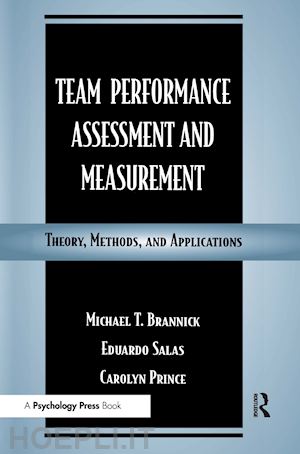 brannick michael t. (curatore); salas eduardo (curatore); prince carolyn w. (curatore) - team performance assessment and measurement