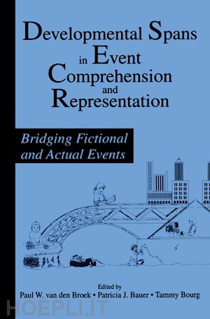 van den broek paul (curatore); bauer patricia j. (curatore); bourg tammy (curatore) - developmental spans in event comprehension and representation