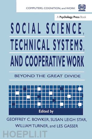 bowker geoffrey (curatore); bowker geoffrey (curatore); star susan leigh (curatore); gasser les (curatore); turner william (curatore) - social science, technical systems, and cooperative work