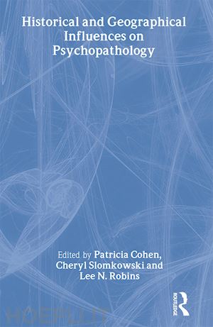 cohen patricia (curatore); slomkowski cheryl (curatore); robins lee n. (curatore) - historical and geographical influences on psychopathology