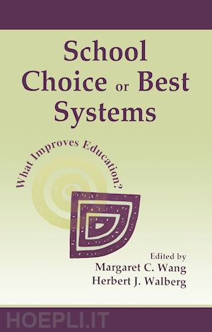 wang margaret c (curatore); walberg herbert j. (curatore) - school choice or best systems