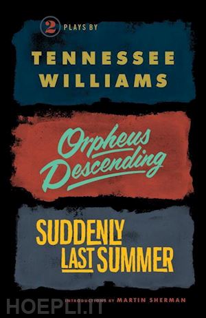 williams tennessee; sherman martin - orpheus descending and suddenly last summer