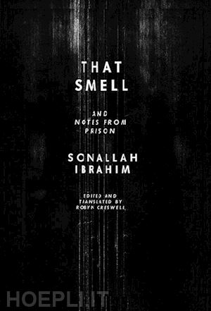 ibrahim sonallah; creswell robyn - that smell and notes from prison