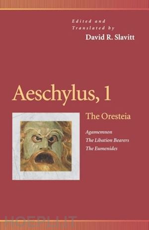 slavitt david r. - aeschylus, 1 – the oresteia (agamemnon, the libation bearers, the eumenides)