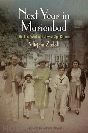 zadoff mirjam; templer william - next year in marienbad – the lost worlds of jewish spa culture