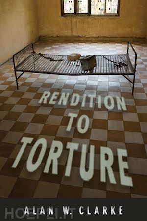 clarke alan w - rendition to torture