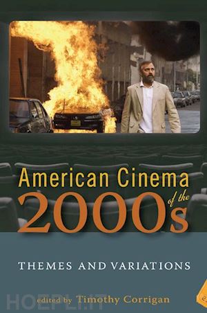 corrigan timothy; everett anna; willis sharon; schatz thomas; williams linda ruth - american cinema of the 2000s – themes and variations