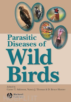 atkinson carter t. (curatore); thomas nancy j. (curatore); hunter d. bruce (curatore) - parasitic diseases of wild birds