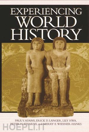 adams paul vauthier; langer erick detlef; hwa lily; stearns peter n.; wiesner–hanks merry e. - experiencing world history