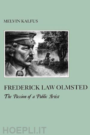 kalfus melvin - frederick law olmstead – the passion of a public artist