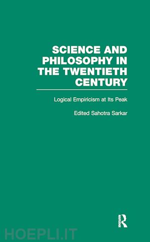 neurath maria; sarkar sahotra; schlick ; carnap rudolf; sarkar sahotra (curatore) - logical empiricism at its peak