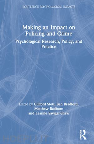 stott clifford (curatore); bradford ben (curatore); radburn matthew (curatore); savigar-shaw leanne (curatore) - making an impact on policing and crime