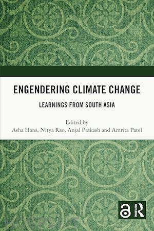 hans asha (curatore); rao nitya (curatore); prakash anjal (curatore); patel amrita (curatore) - engendering climate change