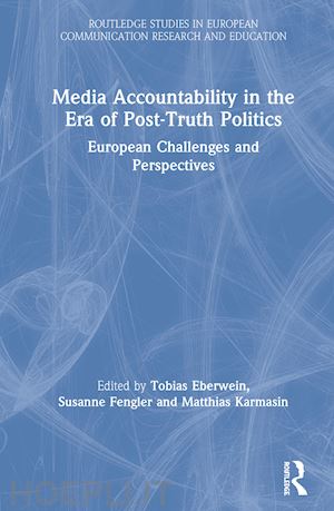 eberwein tobias (curatore); fengler susanne (curatore); karmasin matthias (curatore) - media accountability in the era of post-truth politics