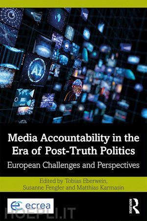 eberwein tobias (curatore); fengler susanne (curatore); karmasin matthias (curatore) - media accountability in the era of post-truth politics