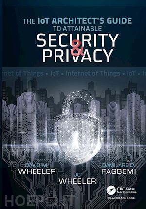 fagbemi damilare d.; wheeler david m; wheeler jc - the iot architect's guide to attainable security and privacy
