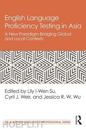 su lily i-wen (curatore); weir cyril j. (curatore); wu jessica r. w. (curatore) - english language proficiency testing in asia