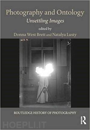 brett donna west (curatore); lusty natalya (curatore) - photography and ontology