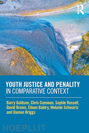 goldson barry; cunneen chris; russell sophie; brown david; baldry eileen ; schwartz melanie; briggs damon - youth justice and penality in comparative context