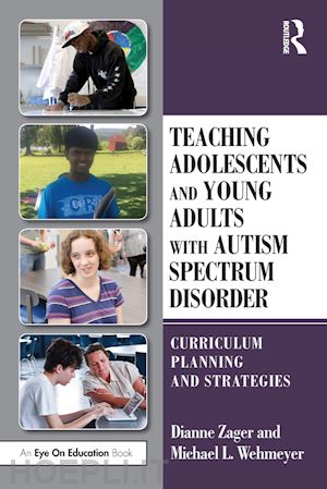 zager dianne; wehmeyer michael l. - teaching adolescents and young adults with autism spectrum disorder