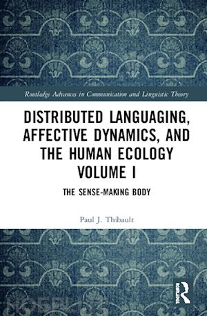 thibault paul j. - distributed languaging, affective dynamics, and the human ecology volume i