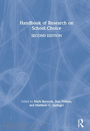 berends mark (curatore); primus ann (curatore); springer matthew g. (curatore) - handbook of research on school choice