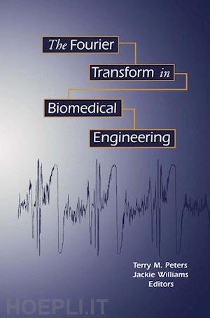 peters terry m.; williams jacqueline c. - the fourier transform in biomedical engineering