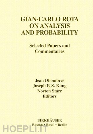 dhombres jean; kung joseph p.s. (curatore); starr norton (curatore) - gian-carlo rota on analysis and probability