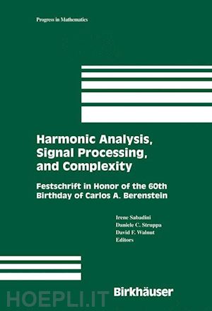 sabadini irene (curatore); struppa daniele c. (curatore); walnut david f. (curatore) - harmonic analysis, signal processing, and complexity