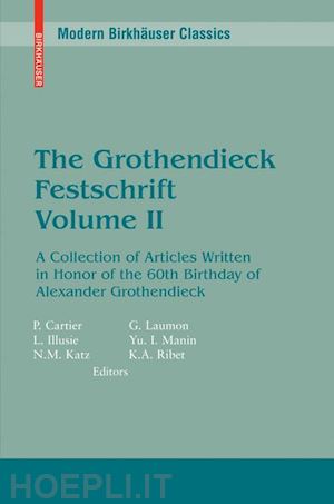 cartier pierre (curatore); illusie luc (curatore); katz nicholas m. (curatore); laumon gérard (curatore); manin yuri i. (curatore); ribet kenneth a. (curatore) - the grothendieck festschrift, volume ii