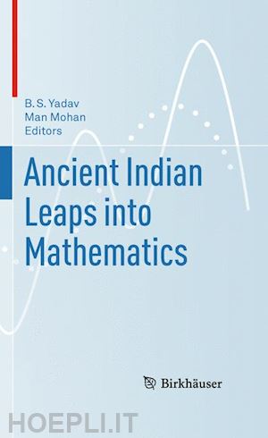 yadav b.s. (curatore); mohan man (curatore) - ancient indian leaps into mathematics
