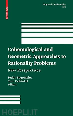 bogomolov fedor (curatore); tschinkel yuri (curatore) - cohomological and geometric approaches to rationality problems