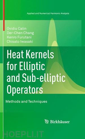 calin ovidiu; chang der-chen; furutani kenro; iwasaki chisato - heat kernels for elliptic and sub-elliptic operators
