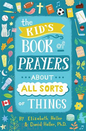 elizabeth heller; david heller - the kid's book of prayers about all sorts of things (revised)