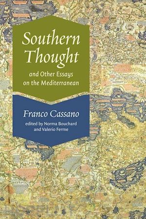 cassano franco; bouchard norma; ferme valerio - southern thought and other essays on the mediterranean