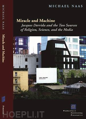 naas michael - miracle and machine – jacques derrida and the two sources of religion, science, and the media