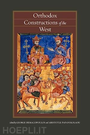 demacopoulos george e.; papanikolaou aristotle - orthodox constructions of the west