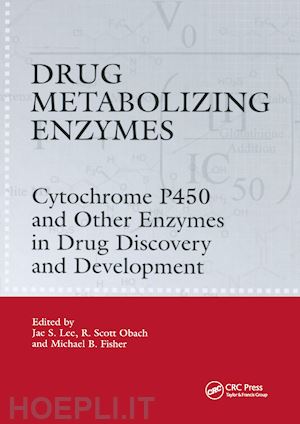 lee jae (curatore); obach r. scott (curatore); fisher michael b. (curatore) - drug metabolizing enzymes