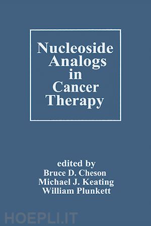 cheson bruce d. (curatore); keating michael j. (curatore); plunkett william (curatore) - nucleoside analogs in cancer therapy
