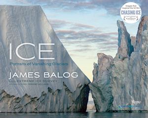 balog james; tempest williams terry - ice - portraits of vanishing glaciers