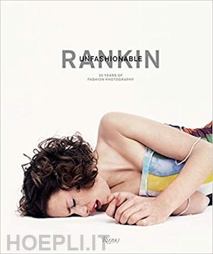 rankin - rankin. unfashionable: 30 years of fashion photography