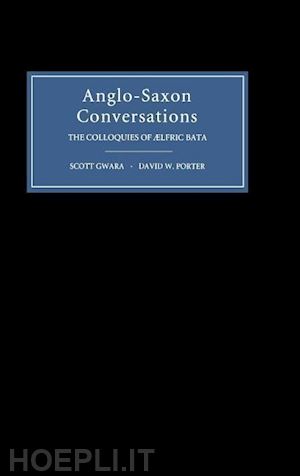 gwara scott; porter david w. - anglo–saxon conversations – the colloquies of aelfric bata