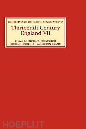 prestwich michael c; britnell richard; frame robin; young alan; weiler björn - thirteenth century england vii – proceedings of the durham conference, 1997