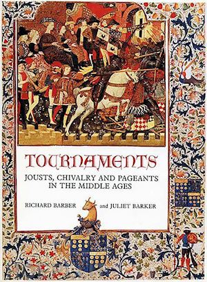 barber richard; barker juliet - tournaments – jousts, chivalry and pageants in the middle ages